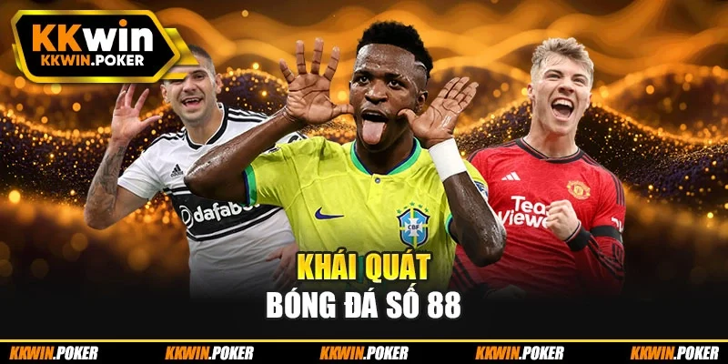 Khái quát bóng đá số 88 Khái quát bóng đá số 88
