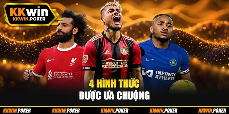 4 hình thức được ưa chuộng 4 hình thức được ưa chuộng