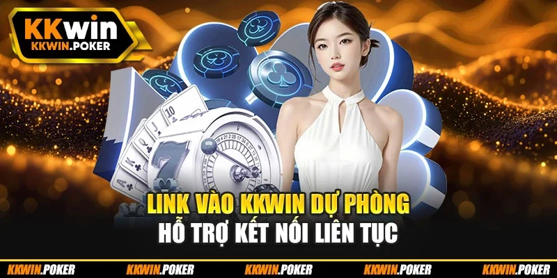 Link vào KKWIN dự phòng hỗ trợ kết nối liên tục Link vào KKWIN dự phòng hỗ trợ kết nối liên tục