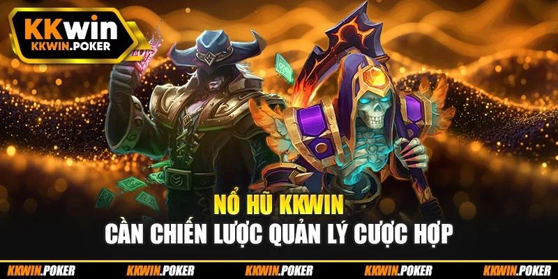Nổ hũ KKWIN cần chiến lược quản lý cược hợp Nổ hũ KKWIN cần chiến lược quản lý cược hợp